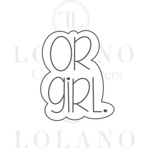May include: A black outline cookie cutter in the shape of the words "OR GIRL." The letters are in a simple, rounded font. The cutter has a scalloped edge, and the design is centered on a white background.