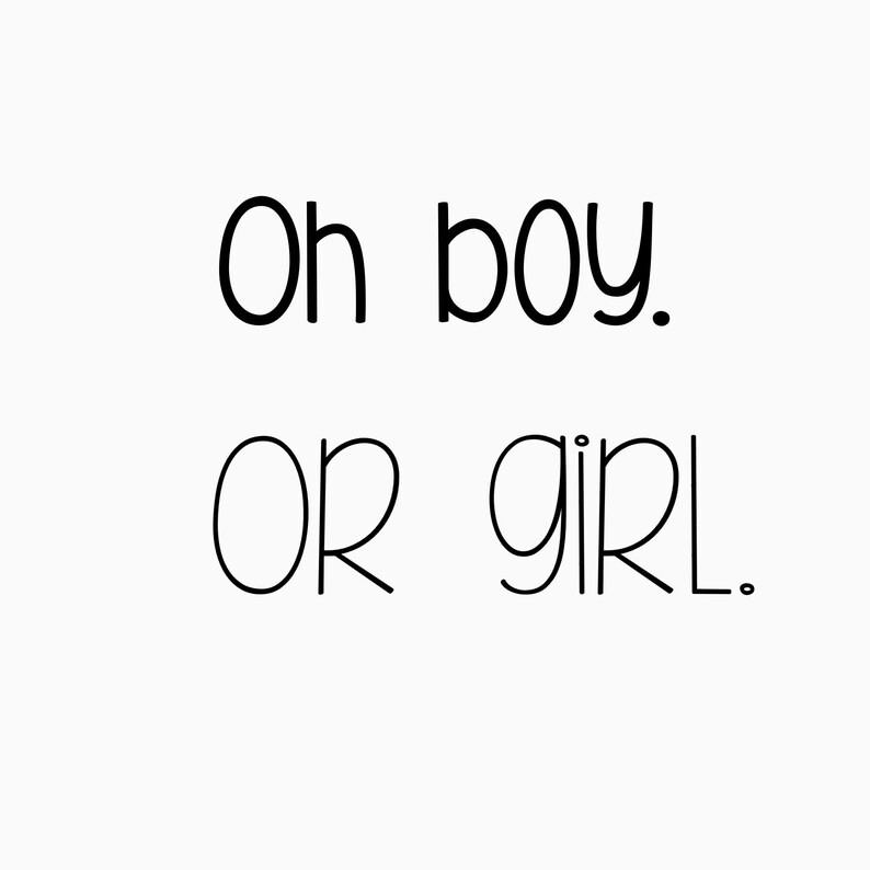 May include: White background with the text "Oh boy. OR girl." in a black, handwritten-style font. The text is centered and takes up most of the image.