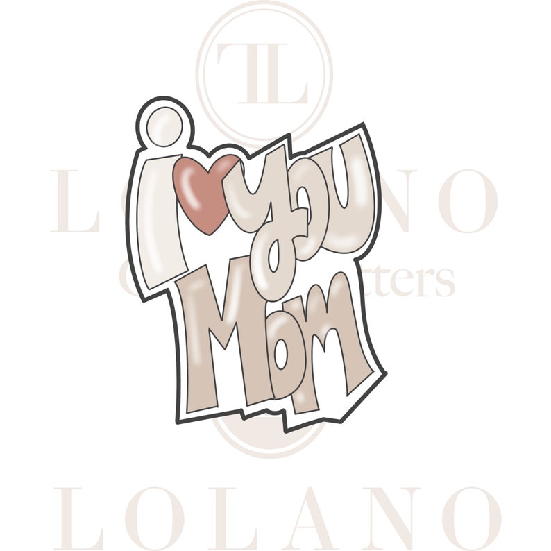 May include: A cookie cutter in the shape of the words "I love you Mom" with a heart in the middle of the "I". The cookie cutter is outlined in black and the words are a light brown color. The heart is a light pink color.