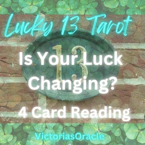 Lucky 13 Tarot Reading, Is Your Luck Changing?, 4 Card Tarot Reading