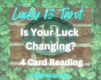 Lucky 13 Tarot Reading, Is Your Luck Changing?, 4 Card Tarot Reading
