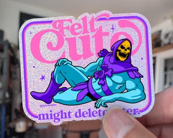 Felt Cute Might Delete Later Sticker