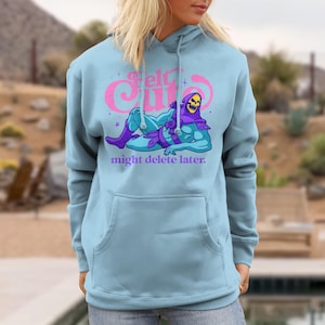 Felt Cute Might Delete Later Unisex Hoodie