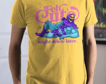Felt Cute, Might Delete Later Short-sleeve Unisex T-shirt