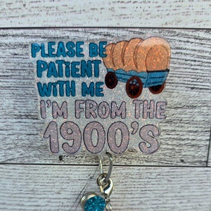 Please be Patient with Me I&#39;m from the 1900s Badge Reel, ID badge reel, badge reel, badge holder, funny badge reel, sarcastic badge reel