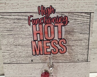 High Functioning Hot Mess Badge Reel: Funny Glitter Acrylic ID Holder