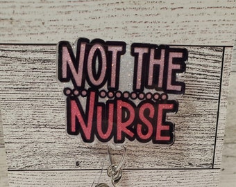 Not the Nurse Badge Reel: Funny Glitter Acrylic ID Holder
