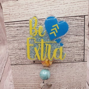 Be Extra Badge Reel, ID badge reel, nurse badge reel, badge reel, custom badge reel, badge holder