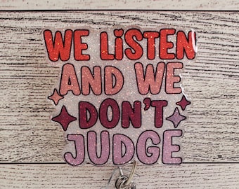 We Listen and We Don't Judge Badge Reel: Funny Glitter Acrylic ID Holder