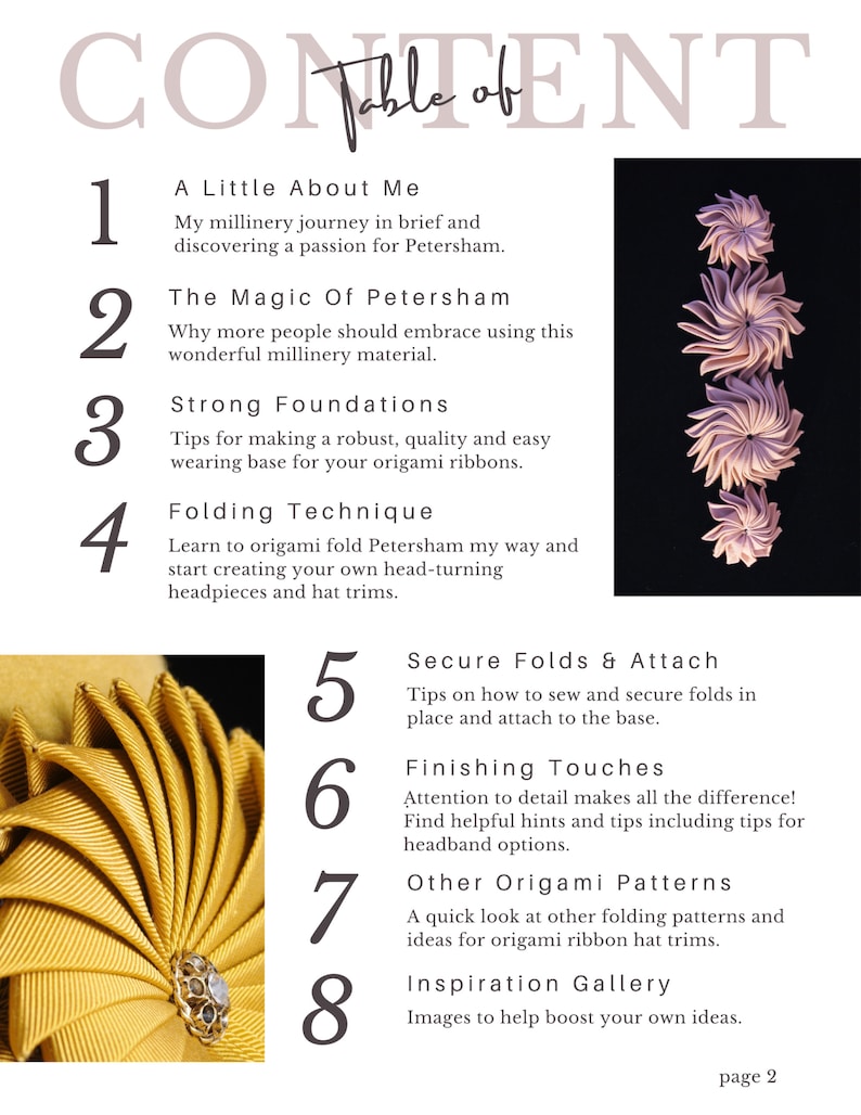 May include: A table of contents for a guide to origami ribbon headbands. The guide includes sections on the history of Petersham ribbon, folding techniques, secure folds and attaching, finishing touches, other origami patterns, and an inspiration gallery.