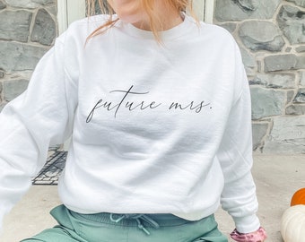 Future Mrs. Newly Engaged Women's Crewneck | Fiance Crewneck Sweatshirt for Women | Bachelorette Apparel