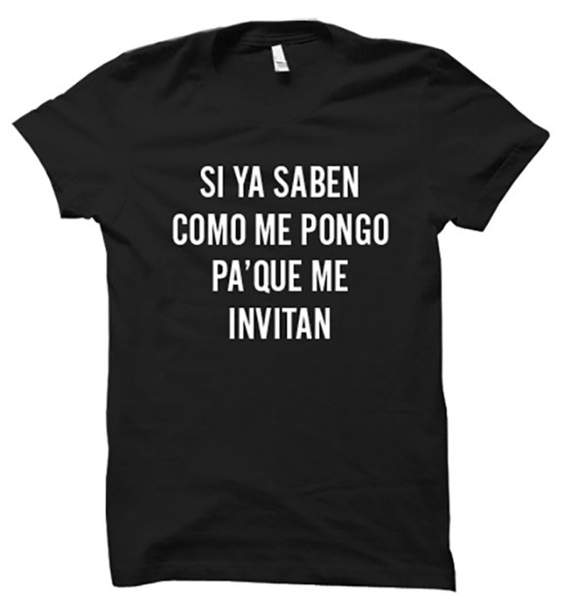 Si Ya Saben Como Me Pongo Tshirt. Funny Birthday Tshirt,