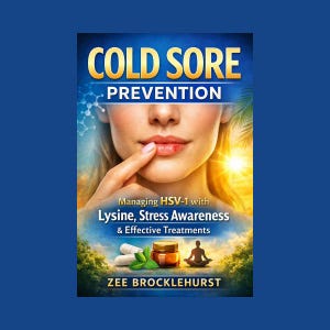 May include: Book cover titled "COLD SORE PREVENTION" with a woman touching her lip. Text includes "Managing HSV-1 with Lysine, Stress Awareness & Effective Treatments" and the author's name, Zee Brocklehurst. The background features a sunrise.