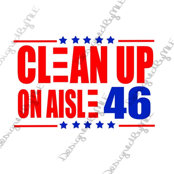 Clean Up On Aisle 46 SVG, PNG, JPG, Let's Go Brandon, Impeach Biden, Fuck Joe Biden, Conservative, Patriot, Anti Biden, Instant Download