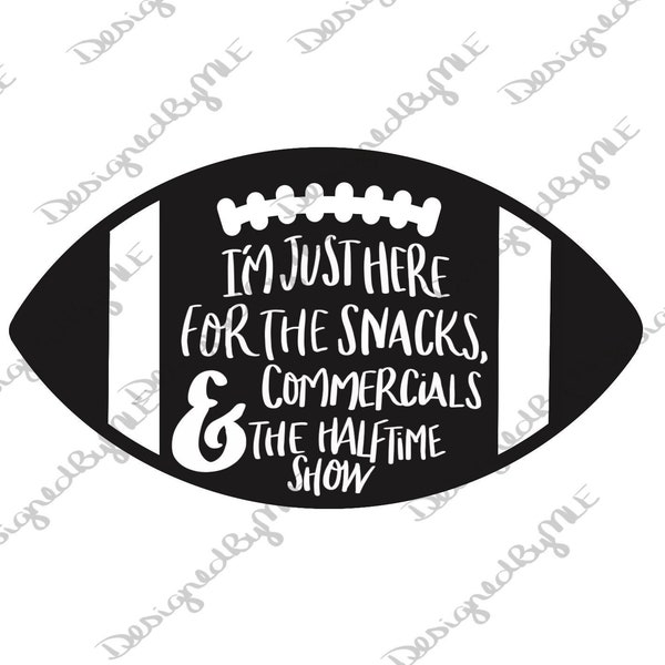 I'm Just Here For The Snacks, Commercials, and Halftime Show SVG, PNG, JPG, Super Bowl Design, Football Design, Instant Download