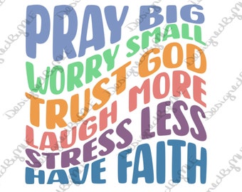 Christian SVG Design: Pray Big, Worry Small (Instant Download)