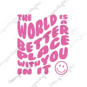 Die Welt ist ein besserer Ort mit Ihnen, süßes SVG, Cricut Design, Ausschnitt, Inspirational Design, Instant Download, Bubble Letters