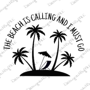 The Beach Is Calling And I Must Go SVG, PNG, JPG, Beach, Palmtree, Summer Vacation, Vacation, Instant Download