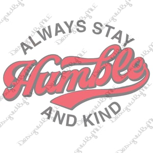 Always Stay Humble And Kind SVG, PNG, JPG, Humble And Kind Design, Instant Download