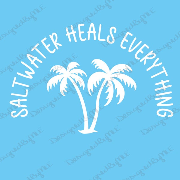 Saltwater Heals Everything Palm Tree SVG, PNG, JPG, Summer Design, Beach Design, Saltwater Heals Everything, Instant Download