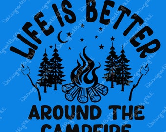 Life Is Better Around The Campfire SVG, PNG, Camping SVG, Campfire. Camper. Smore's, Instant Download