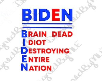 Biden Brain Dead Idiot Destroying Entire Nation SVG, PNG, JPG, Anti Biden Design, Republican Design, Patriot Design, Digital Download