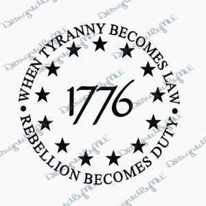 1776 When Tyranny Becomes Law Rebellion Becomes Duty SVG, PNG, Patriot, Conservative, Constitution, Instant Download