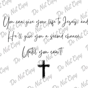 May include: White background with black text that reads: "You can give your life to Jesus, and He'll give you a second chance... Until you can't." A black cross is at the bottom.