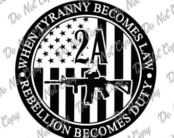 When Tyranny Becomes Law Rebellion Becomes Duty 2A AR15, SVG, PNG, Second Amendment, Patriot Design, Flag, Instant Download