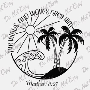 May include: Black and white illustration of a sun, waves, palm trees, and the text "THE WINDS and WAVES OBEY HIM - Matthew 8:27".