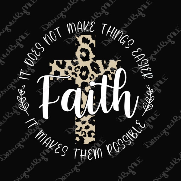 Faith It Does Not Make Things Easier It Makes Them Possible, SVG, PNG, Leopard Cross Faith, Cheetah Faith, Instant Download