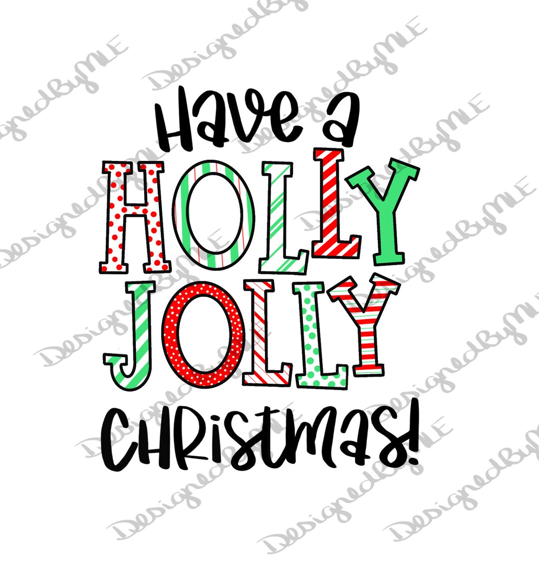 Have a Holly Jolly Christmas SVG, PNG, JPG, Sublimation Transfer