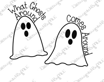 What Ghosts Around Comes Around SVG, Halloween SVG, Ghosts SVG, Funny Halloween, Spooky, Digital Download