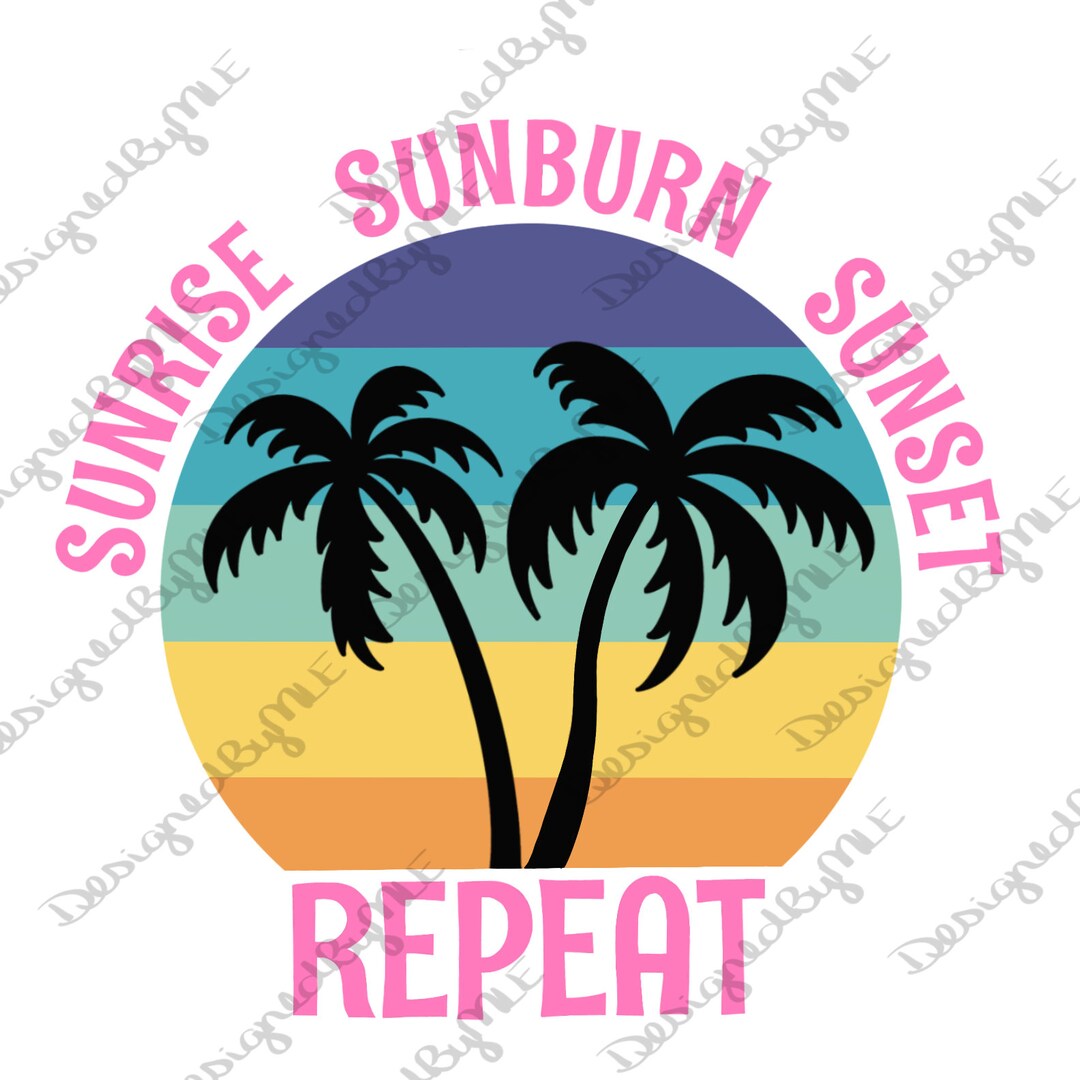 Sunrise Sunburn Sunset Repeat SVG PNG JPG Beach Palm - Etsy