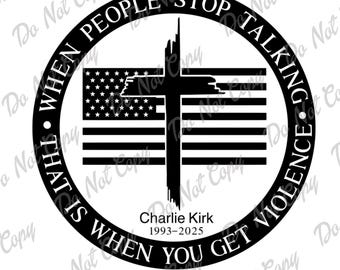 When People Stop Talking That Is When You Get Violence SVG, PNG, Charlie Kirk, Conservative, Republican, In Memory Of Charlie Kirk