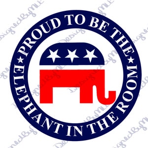 Proud To Be The Elephant In The Room Republican SVG, PNG, Republican Design, Republican Elephant, Conservative, MAGA, Instant Download