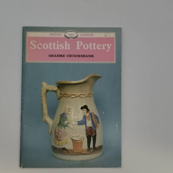 Shire Album 191 Scottish Pottery by Graeme Cruickshank. Booklet. 1987.