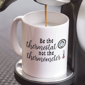 Be the Thermostat not the Thermometer