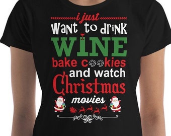 I Just Want To Drink Wine Bake Cookies And Watch Christmas Movies Funny Xmas Theme Women's short sleeve t-shirt