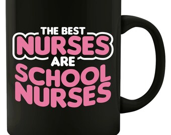 Nursing The Best Nurses Are School Nurses - Colored Mug