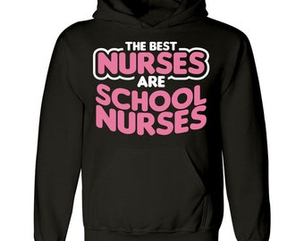 Nursing The Best Nurses Are School Nurses - Hoodie
