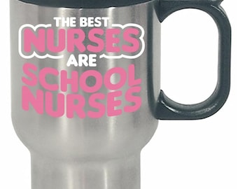Nursing The Best Nurses Are School Nurses - Stainless Steel Travel Mug