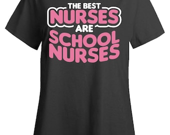 Nursing The Best Nurses Are School Nurses - Ladies T-Shirt