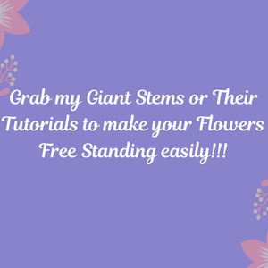 May include: A purple background with floral accents and text that reads "Grab my Giant Stems or Their Tutorials to make your Flowers Free Standing easily!!!" The MaiPaperFlowers logo is at the bottom.