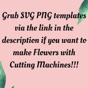 May include: Pink background with green leaves on either side. Text reads: "Grab SVG PNG templates via the link in the description if you want to make Flowers with Cutting Machines!!!"  A small flower logo at the bottom reads "MaiPaperFlowers".