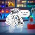 WTF is that?! - Scientist looking at something under a microscope - Funny Science Biology - Water/UV Resistant Vinyl Sticker - Free Shipping product logo