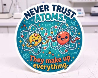Nunca confíes en los átomos, ¡lo componen todo! / Pegatina con chiste científico / Regalo de broma química para científicos / Vinilo adhesivo impermeable