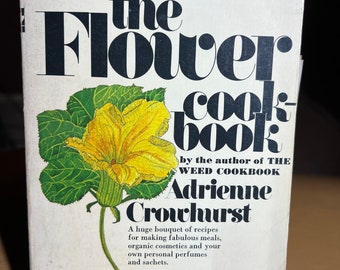 The Flower Cookbook, Edible Floral Home Baker Cook Recipes, Gardener Gift