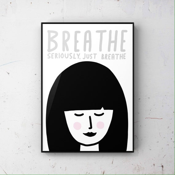 Breathe, Seriously Just Breathe Print - Motivational Print - Positive Quote Print - Inspirational Quote Print - Gift For Her - Keep Calm