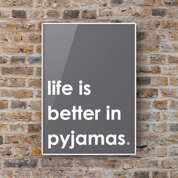 Life Is Better In Pyjamas Print